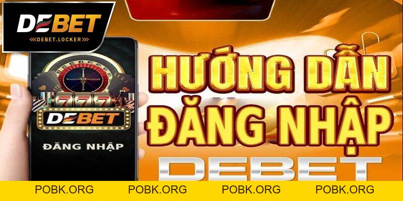 Đăng Nhập DEBET - Khởi Đầu Cho Trải Nghiệm Cá Cược Hấp Dẫn