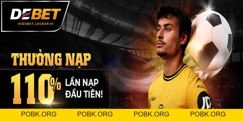 Thưởng Nạp Đầu 110% - Khuyến Mãi Hấp Dẫn Cho Người Mới