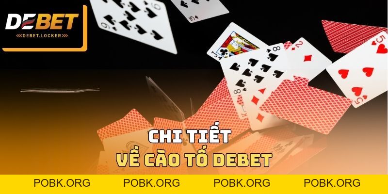 Cào Tố DEBET - Đa Dạng Thao Tác Tương Tự Với Bộ Môn Poker