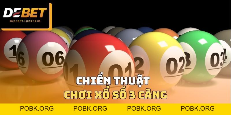 Xổ Số 3 Càng DEBET - Chiến Thuật Tối Ưu Nhất Để Dự Thưởng