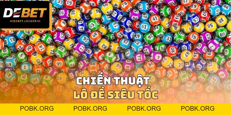 Lô Đề Siêu Tốc DEBET - Dự Thưởng Nhanh Chóng Không Rủi Ro