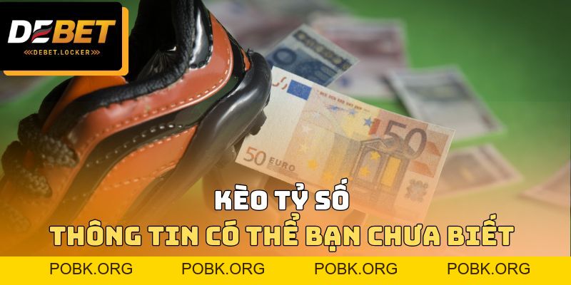 Kèo Tỷ Số - Hướng Dẫn Cách Bắt Đúng, Ăn Dày, Không Sợ Sai
