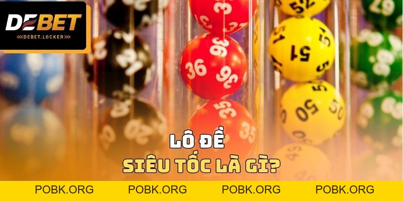 Lô Đề Siêu Tốc DEBET - Dự Thưởng Nhanh Chóng Không Rủi Ro