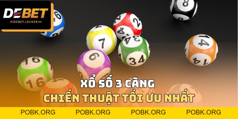 Xổ Số 3 Càng DEBET - Chiến Thuật Tối Ưu Nhất Để Dự Thưởng