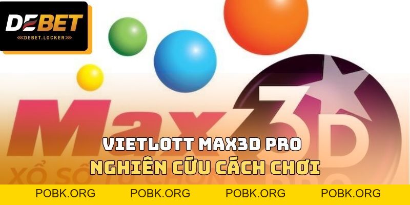 Xổ Số Vietlott Max3D Pro DEBET - Nghiên Cứu Cách Chơi